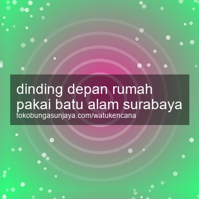 Dinding Depan Rumah Pakai Batu Alam Surabaya