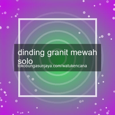 Dinding Granit Mewah Solo