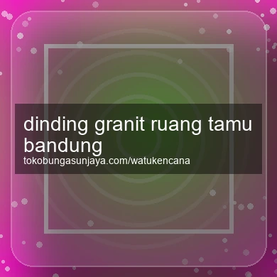 Dinding Granit Ruang Tamu Bandung