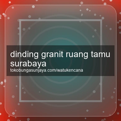 Dinding Granit Ruang Tamu Surabaya