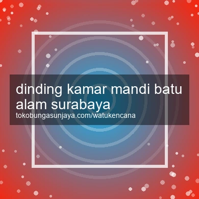 Dinding Kamar Mandi Batu Alam Surabaya