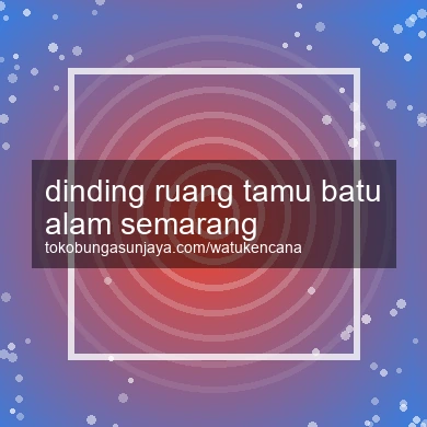Dinding Ruang Tamu Batu Alam Semarang