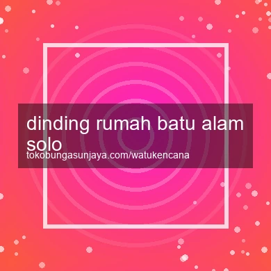 Dinding Rumah Batu Alam Solo