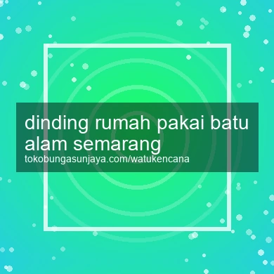 Dinding Rumah Pakai Batu Alam Semarang