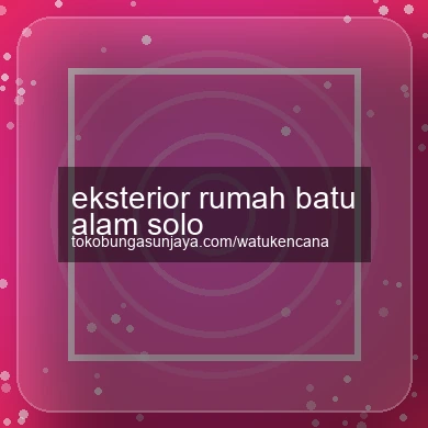 Eksterior Rumah Batu Alam Solo