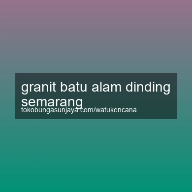 Granit Batu Alam Dinding Semarang