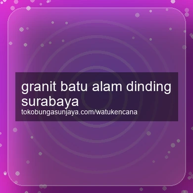 Granit Batu Alam Dinding Surabaya
