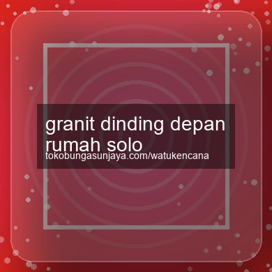 Granit Dinding Depan Rumah Solo
