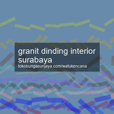 Granit Dinding Interior Surabaya