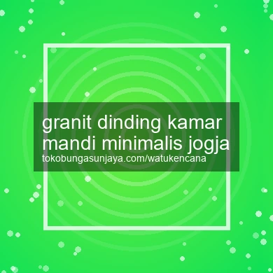 Granit Dinding Kamar Mandi Minimalis Jogja