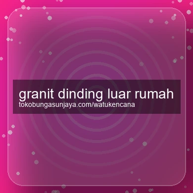Granit Dinding Luar Rumah