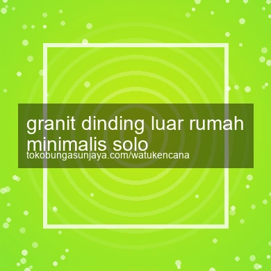 Granit Dinding Luar Rumah Minimalis Solo