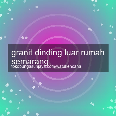Granit Dinding Luar Rumah Semarang
