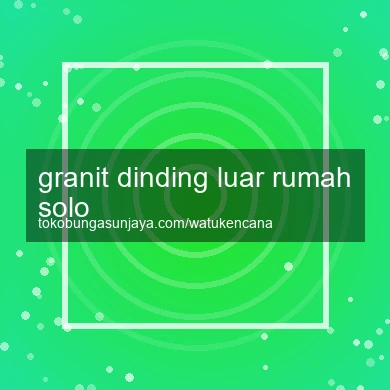 Granit Dinding Luar Rumah Solo