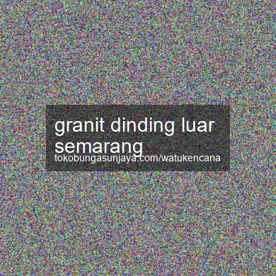 Granit Dinding Luar Semarang