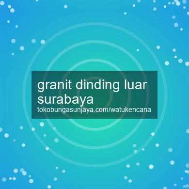 Granit Dinding Luar Surabaya