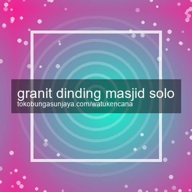 Granit Dinding Masjid Solo