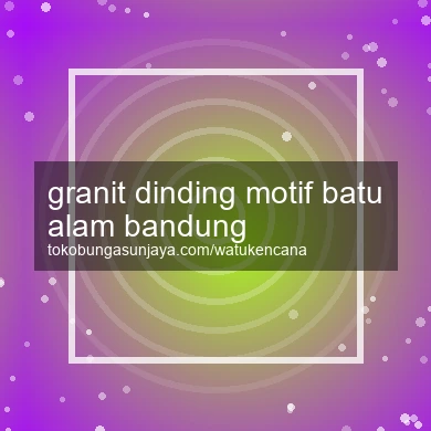 Granit Dinding Motif Batu Alam Bandung