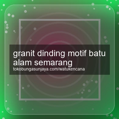 Granit Dinding Motif Batu Alam Semarang