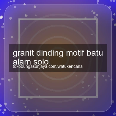 Granit Dinding Motif Batu Alam Solo