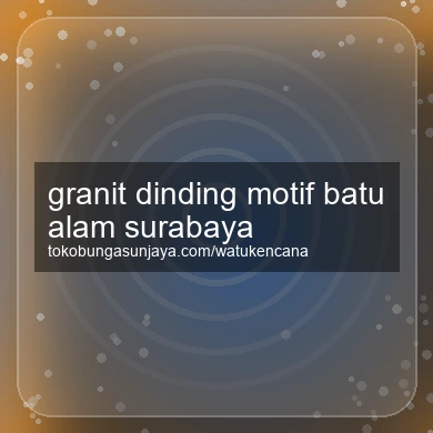 Granit Dinding Motif Batu Alam Surabaya