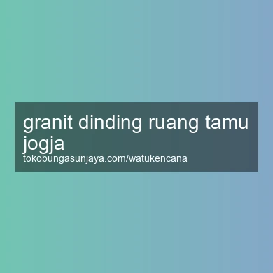Granit Dinding Ruang Tamu Jogja
