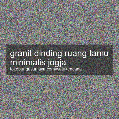Granit Dinding Ruang Tamu Minimalis Jogja