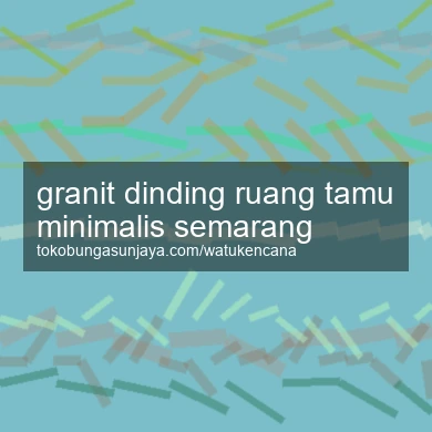 Granit Dinding Ruang Tamu Minimalis Semarang