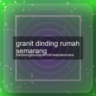 Granit Dinding Rumah Semarang