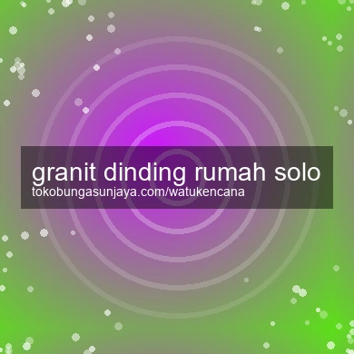 Granit Dinding Rumah Solo
