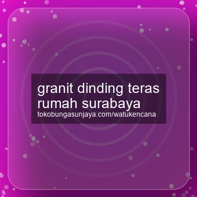 Granit Dinding Teras Rumah Surabaya