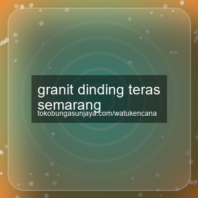 Granit Dinding Teras Semarang