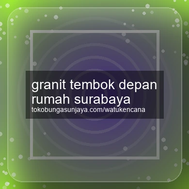 Granit Tembok Depan Rumah Surabaya