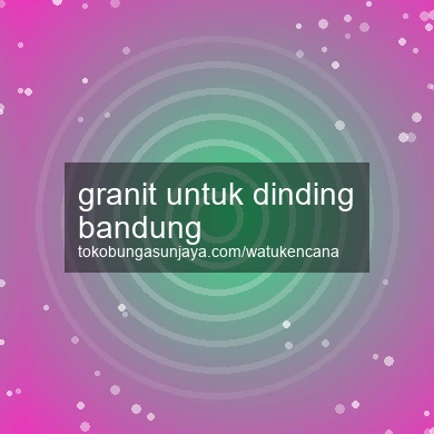 Granit Untuk Dinding Bandung