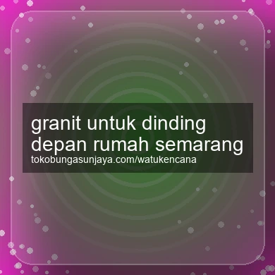 Granit Untuk Dinding Depan Rumah Semarang