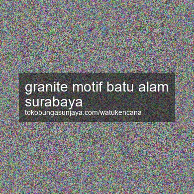 Granite Motif Batu Alam Surabaya