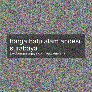 Harga Batu Alam Andesit Surabaya
