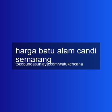Harga Batu Alam Candi Semarang