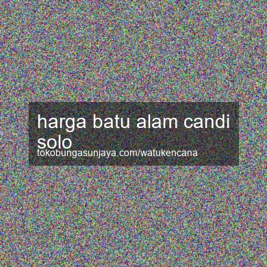 Harga Batu Alam Candi Solo