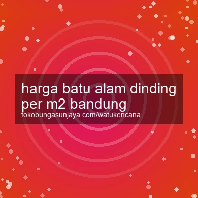 Harga Batu Alam Dinding Per M2 Bandung