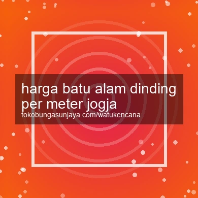 Harga Batu Alam Dinding Per Meter Jogja