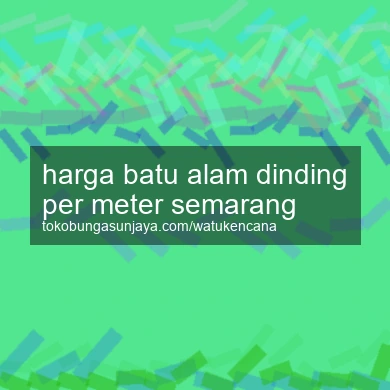 Harga Batu Alam Dinding Per Meter Semarang