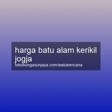 Harga Batu Alam Kerikil Jogja