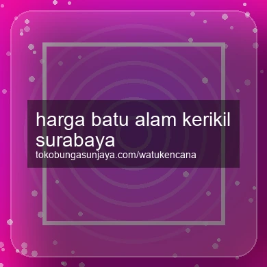 Harga Batu Alam Kerikil Surabaya