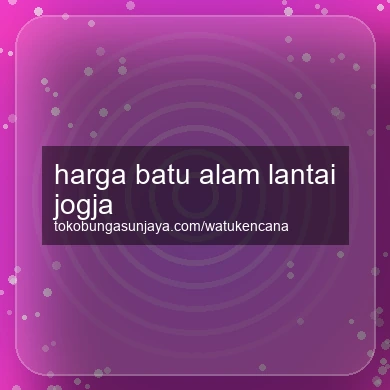 Harga Batu Alam Lantai Jogja