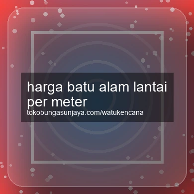 Harga Batu Alam Lantai Per Meter