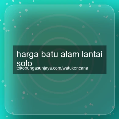 Harga Batu Alam Lantai Solo