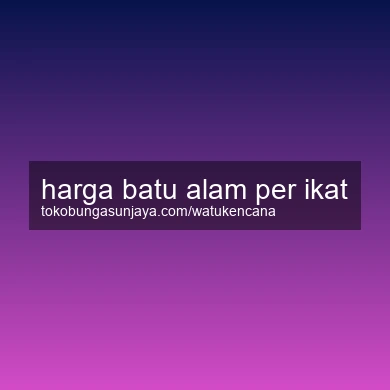 Harga Batu Alam Per Ikat