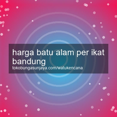 Harga Batu Alam Per Ikat Bandung