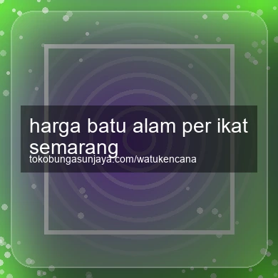 Harga Batu Alam Per Ikat Semarang